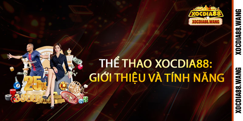 Thể Thao Xocdia88 - Đặt cược thả ga, rinh tiền cực đã 2 Thể Thao Xocdia88: Giới thiệu và Tính năng