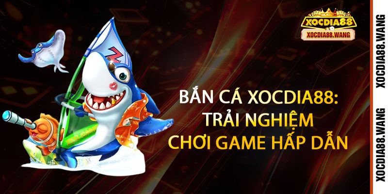 Bắn Cá Xocdia88 - Quét sạch đại dương, rinh vàng cực đã 2 Bắn Cá Xocdia88: Trải Nghiệm Chơi Game Hấp Dẫn