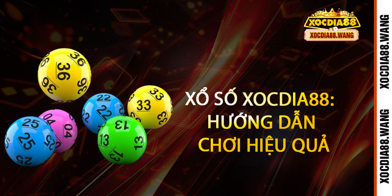 Xổ Số Xocdia88 - Mua vui cũng trúng, chốt số là rinh vàng 2 Xổ Số Xocdia88: Hướng Dẫn Chơi Hiệu Quả