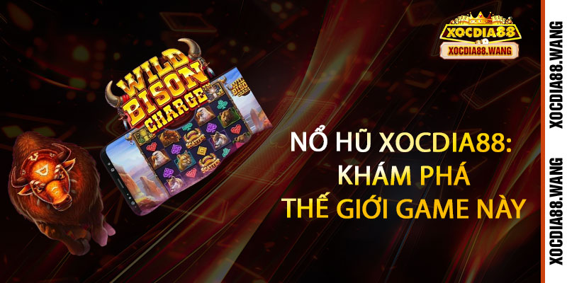 Nổ Hũ Xocdia88 - Quay là nổ, nổ là trúng - Jackpot khủng rình rập 2 Nổ Hũ Xocdia88: Khám Phá Thế Giới Game Này