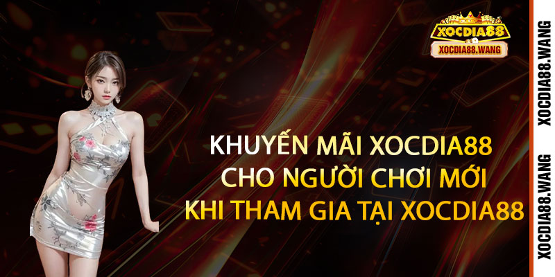 Khuyến mãi Xocdia88 - Ưu đãi bùng nổ, thắng lớn không lo 3 Khuyến mãi Xocdia88 cho người chơi mới khi tham gia tại Xocdia88