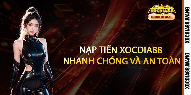 Nạp tiền Xocdia88 - Nhanh tay nhận ngay, rinh quà cực chất 3 Nạp tiền Xocdia88 nhanh chóng và an toàn