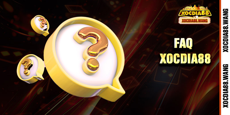 18 FAQ - Các thắc mắc được đặt ra nhiều nhất cho Xocdia88